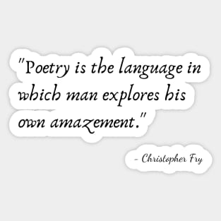 A Quote about Poetry by Christopher Fry Sticker